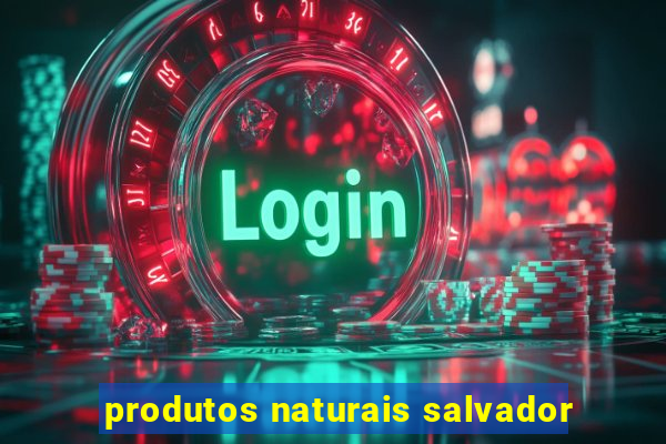 produtos naturais salvador